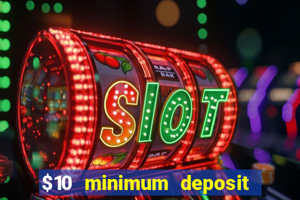 $10 minimum deposit usa casino