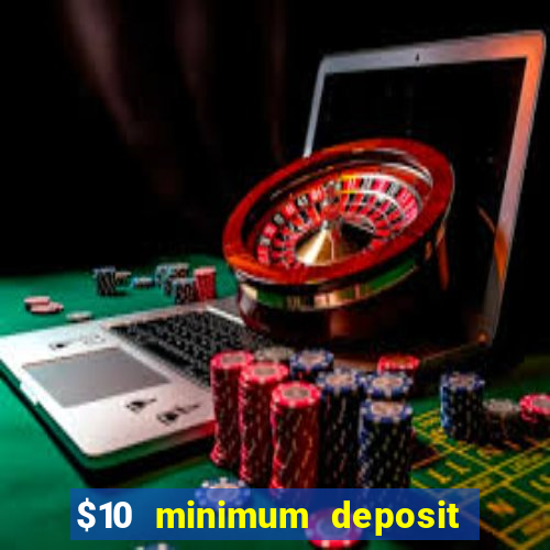 $10 minimum deposit usa casino