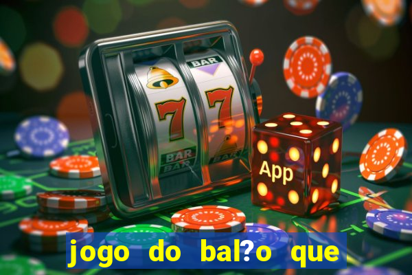 jogo do bal?o que ganha dinheiro