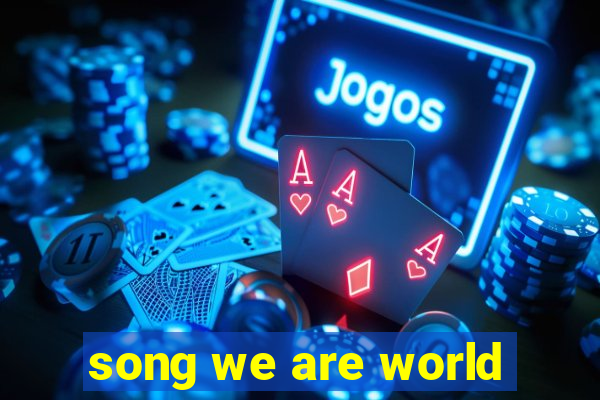 song we are world