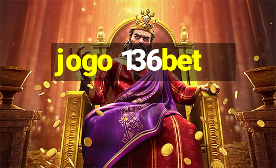 jogo 136bet