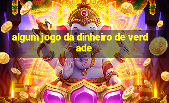 algum jogo da dinheiro de verdade