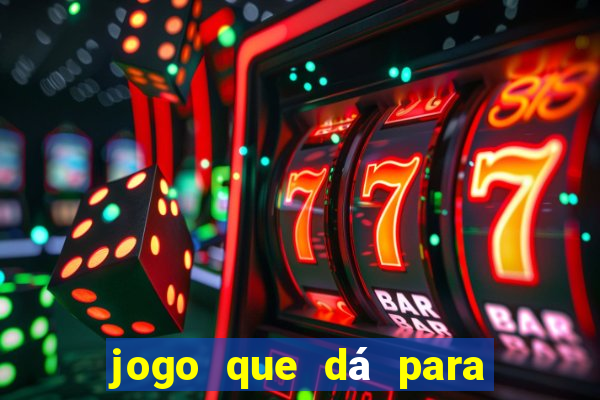 jogo que dá para ganhar dinheiro