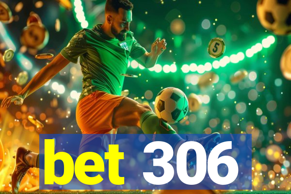 bet 306