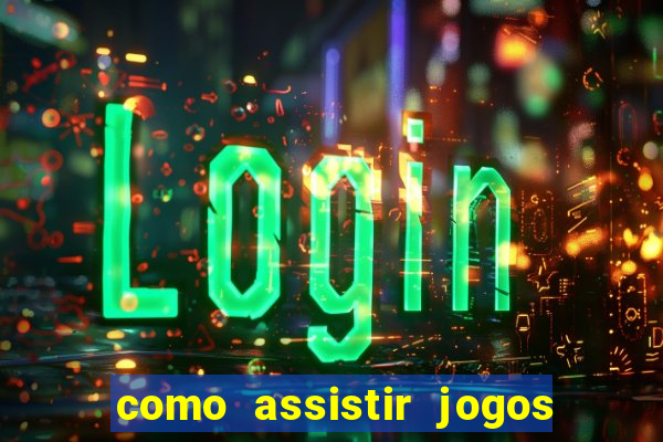 como assistir jogos no globoplay