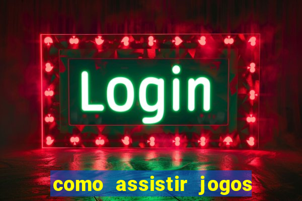 como assistir jogos no globoplay