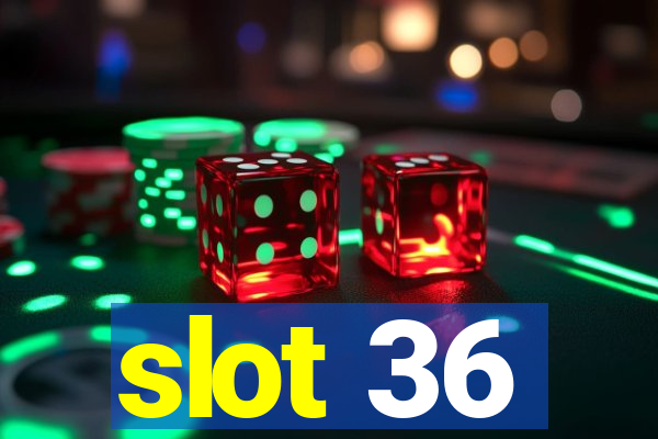 slot 36