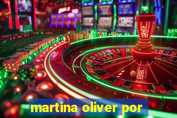 martina oliver por