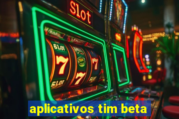 aplicativos tim beta