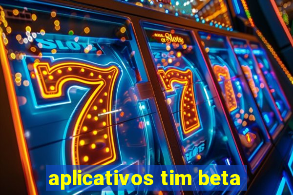 aplicativos tim beta