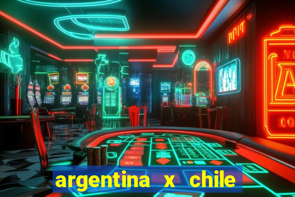 argentina x chile onde assistir