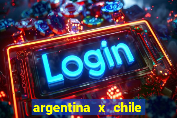 argentina x chile onde assistir