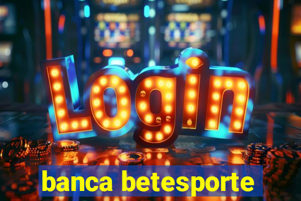 banca betesporte