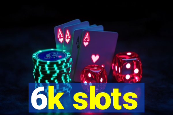 6k slots