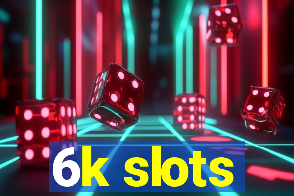 6k slots