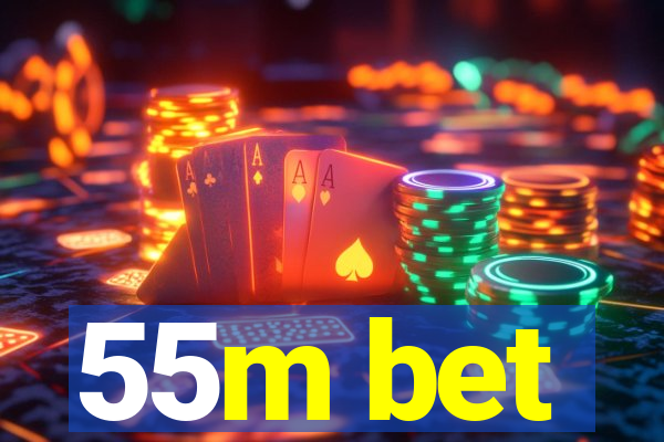 55m bet