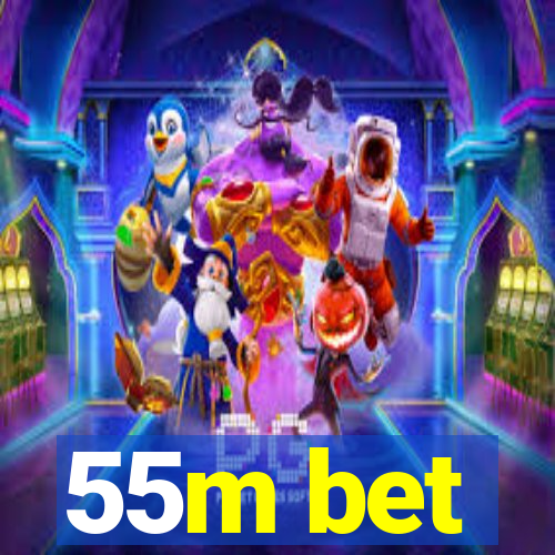 55m bet