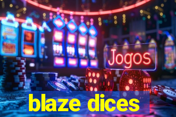 blaze dices