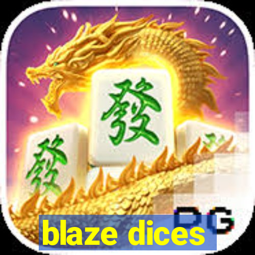 blaze dices