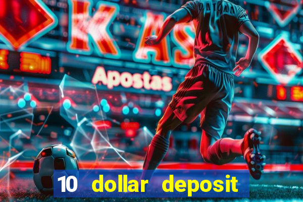 10 dollar deposit online casino