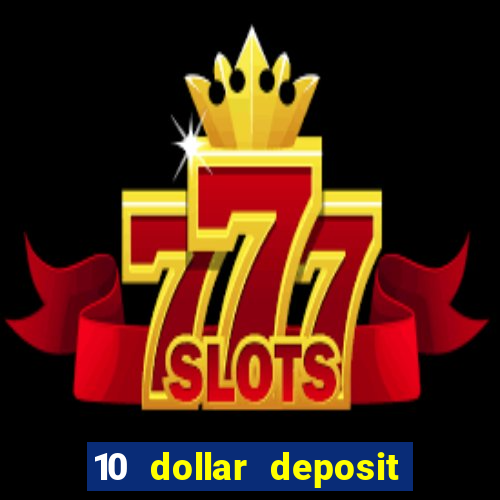 10 dollar deposit online casino