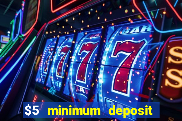 $5 minimum deposit casinos 2018