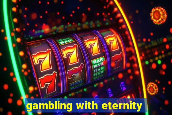 gambling with eternity