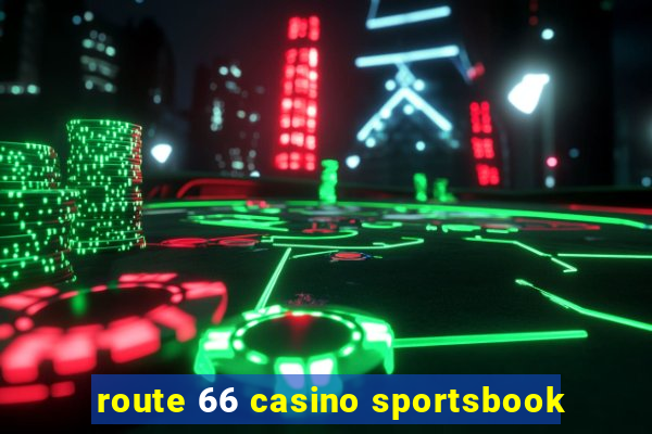 route 66 casino sportsbook