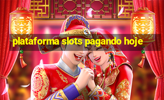 plataforma slots pagando hoje