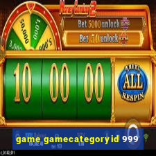 game gamecategoryid 999