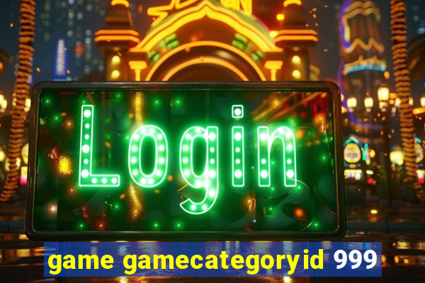 game gamecategoryid 999