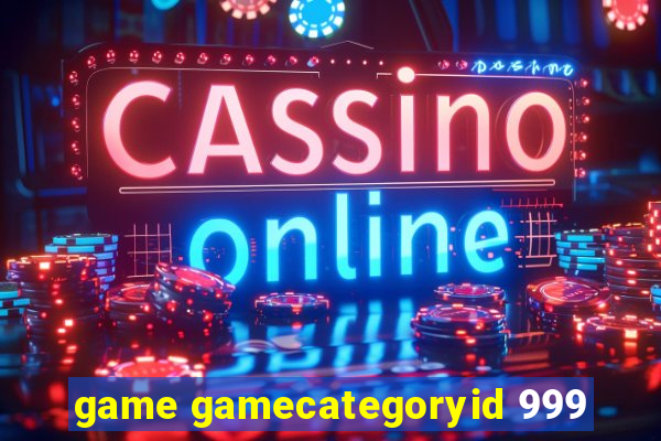 game gamecategoryid 999