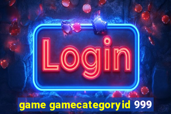 game gamecategoryid 999