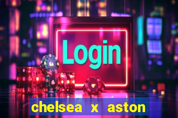 chelsea x aston villa palpites