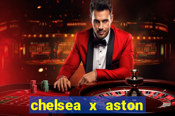 chelsea x aston villa palpites