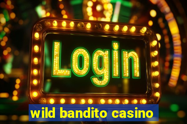 wild bandito casino