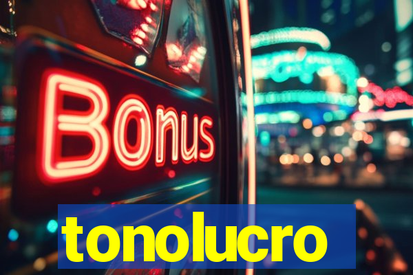 tonolucro