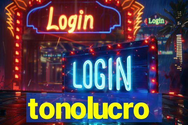 tonolucro