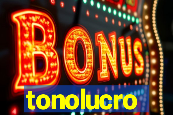 tonolucro