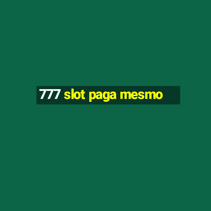 777 slot paga mesmo