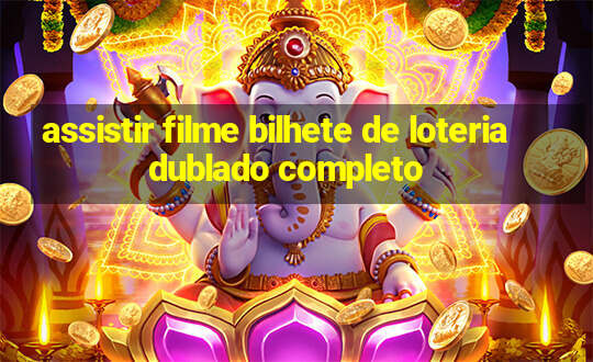 assistir filme bilhete de loteria dublado completo