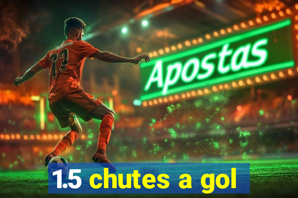 1.5 chutes a gol