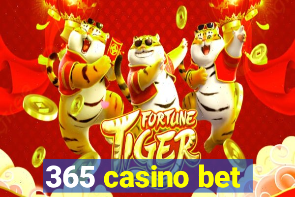 365 casino bet