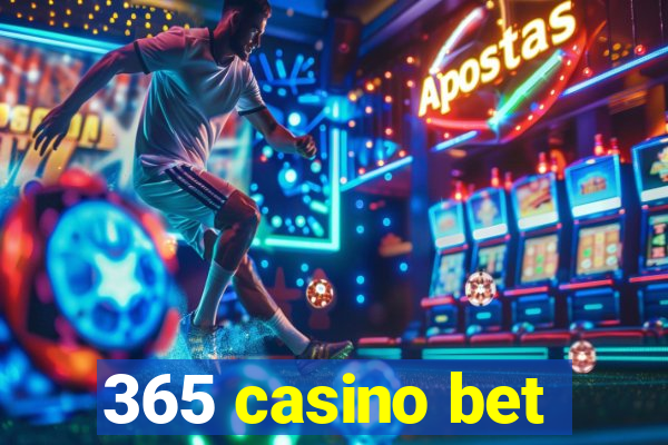 365 casino bet