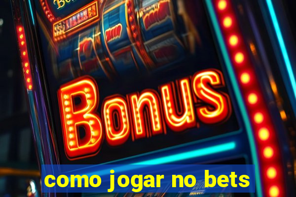 como jogar no bets