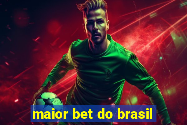 maior bet do brasil