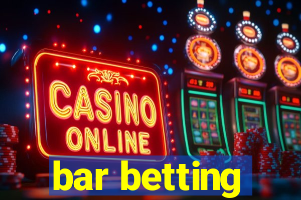 bar betting