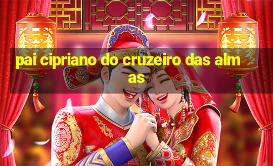 pai cipriano do cruzeiro das almas