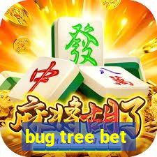 bug tree bet