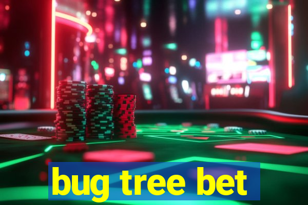 bug tree bet